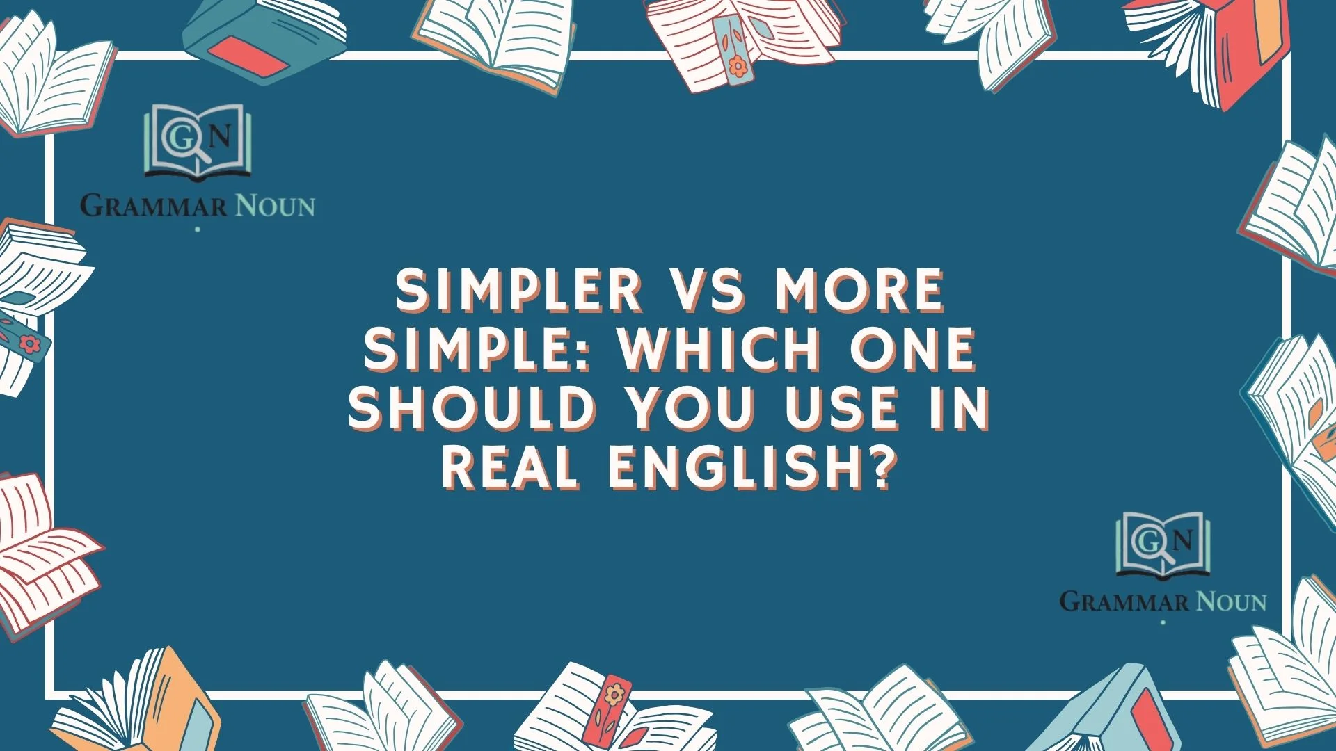 Simpler vs More Simple: Which One Should You Use in Real English?