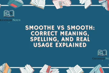 Smoothe vs Smooth: Correct Meaning, Spelling, and Real Usage Explained