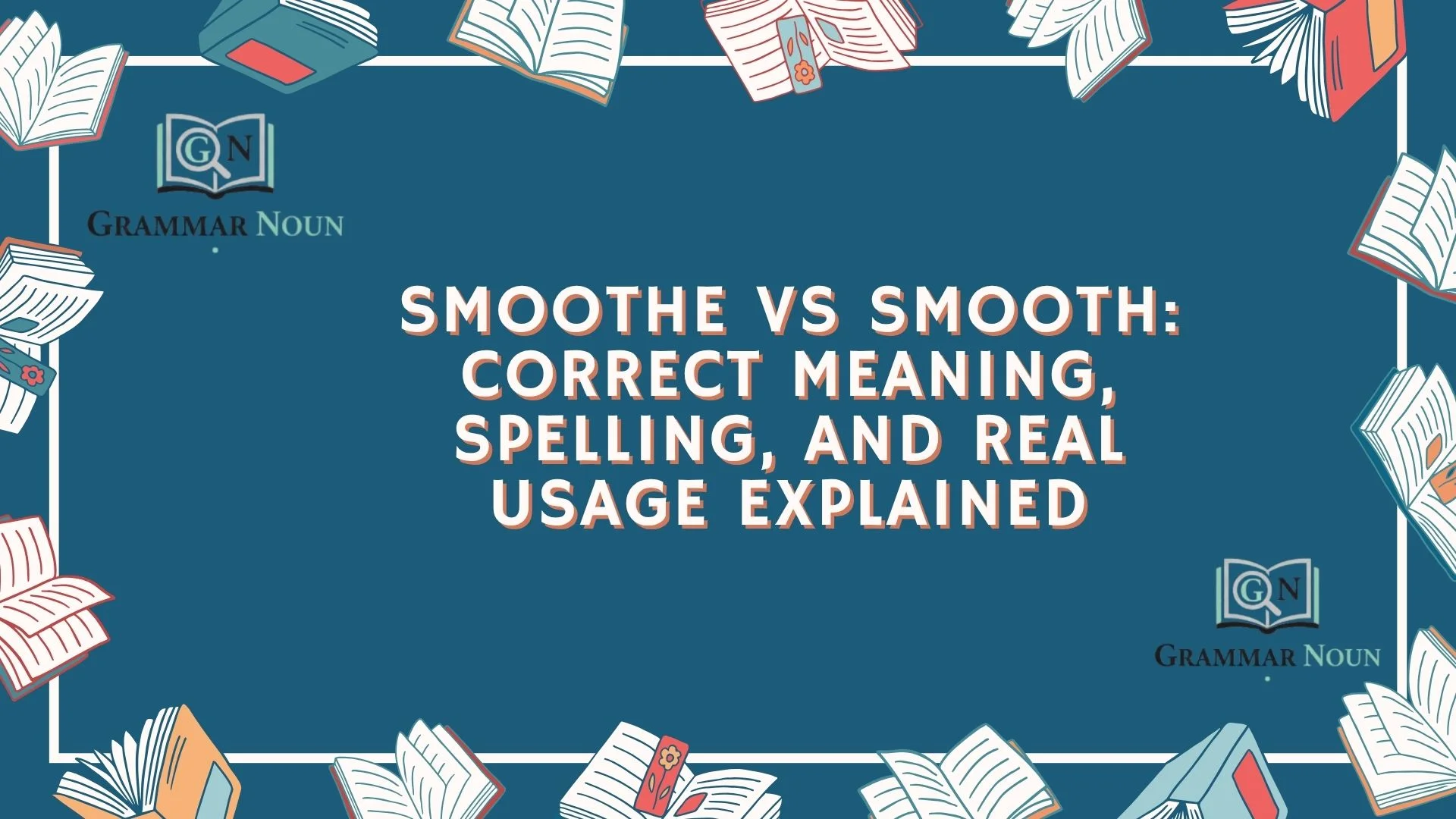 Smoothe vs Smooth: Correct Meaning, Spelling, and Real Usage Explained