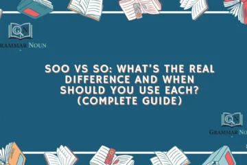 Soo vs So: What’s the Real Difference and When Should You Use Each? (Complete Guide)