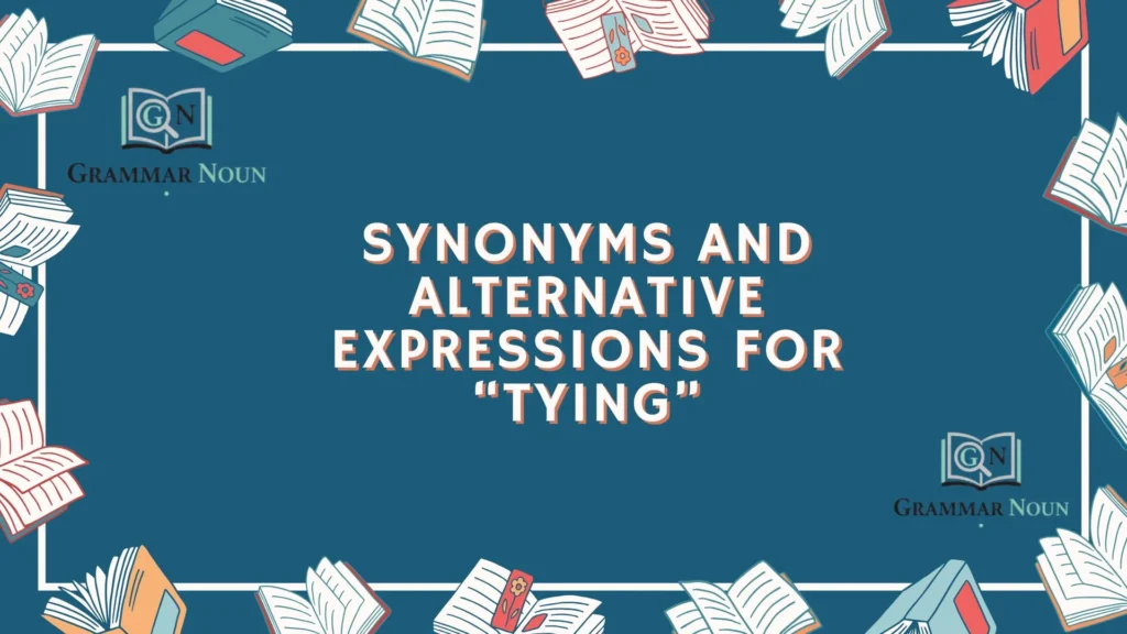 Synonyms and Alternative Expressions for “Tying”
