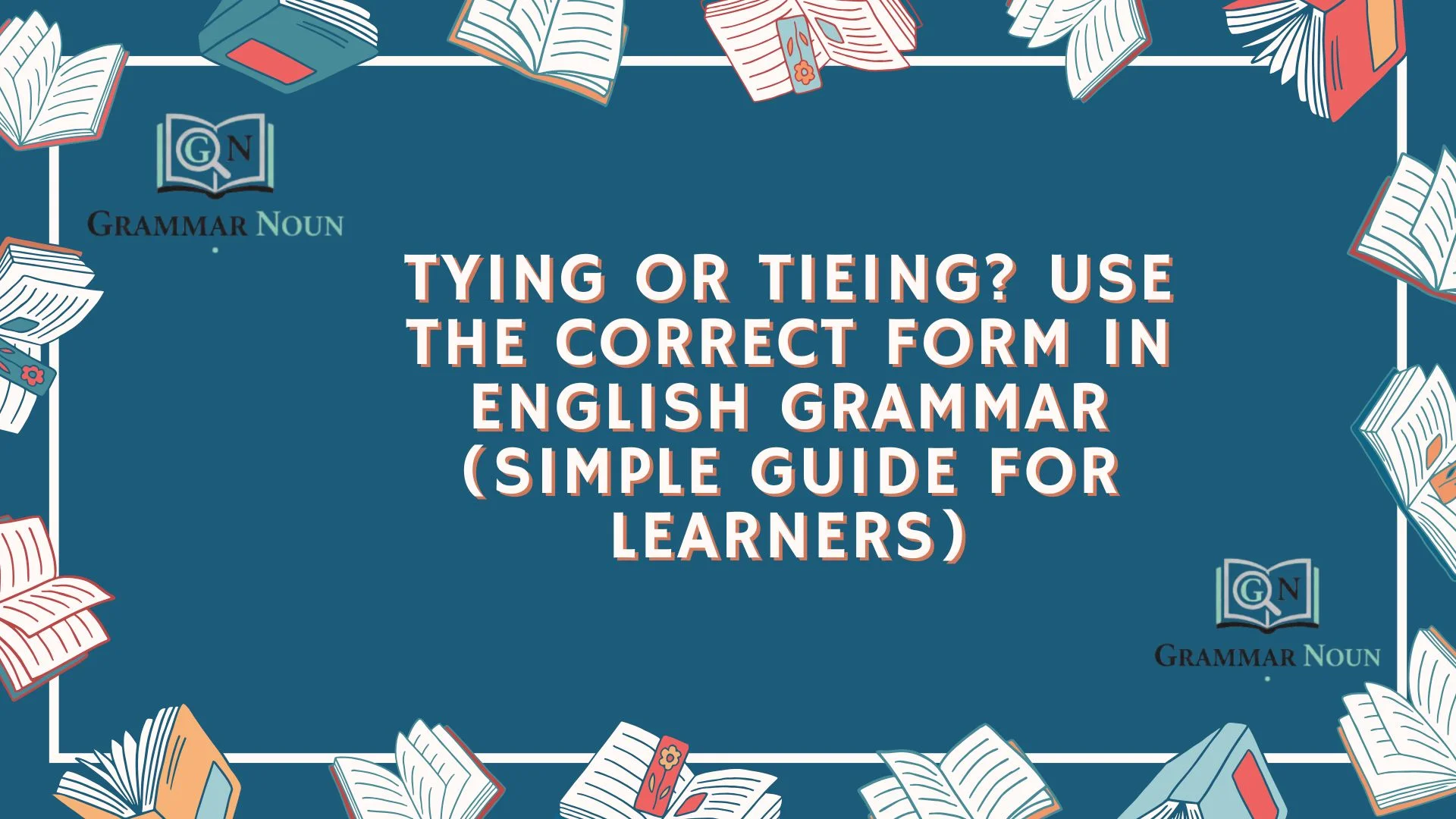 Tying or Tieing? Use the Correct Form in English Grammar (Simple Guide for Learners)