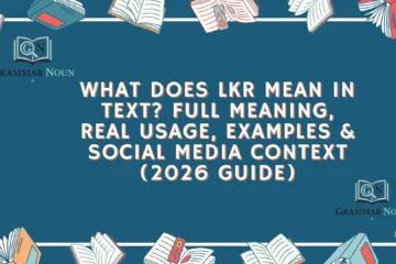 What Does LKR Mean in Text? Full Meaning, Real Usage, Examples & Social Media Context (2026 Guide)