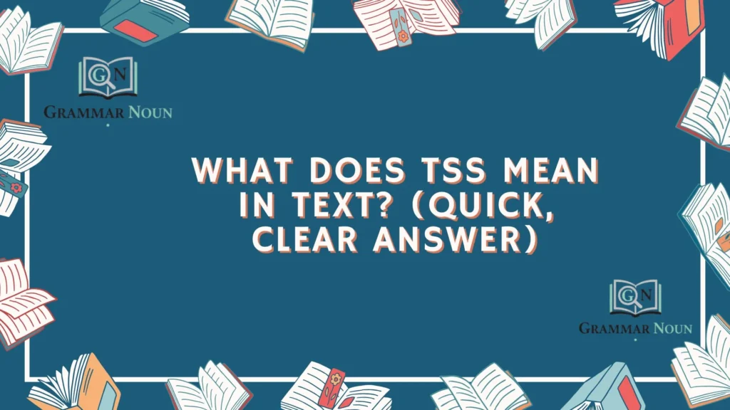 What Does TSS Mean in Text? (Quick, Clear Answer)