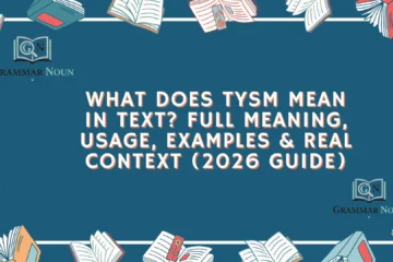 What Does TYSM Mean in Text? Full Meaning, Usage, Examples & Real Context (2026 Guide)