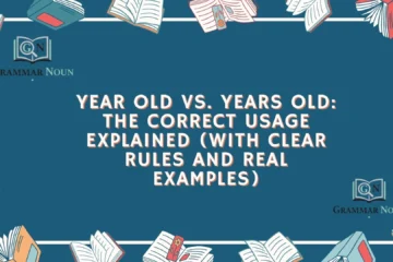 Year Old vs. Years Old: The Correct Usage Explained (With Clear Rules and Real Examples)
