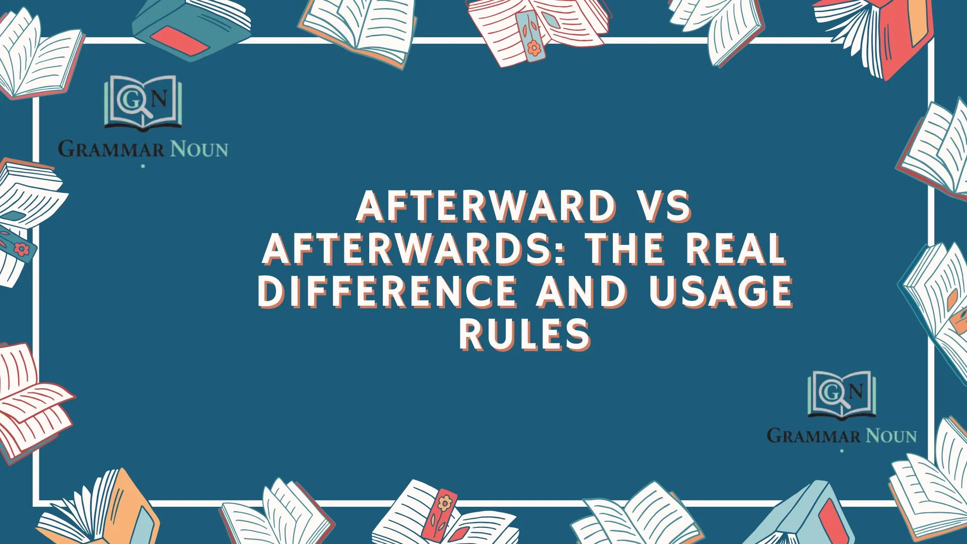 Afterward vs Afterwards: The Real Difference and Usage Rules