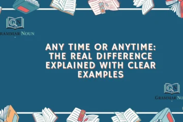 Any Time or Anytime: The Real Difference Explained With Clear Examples