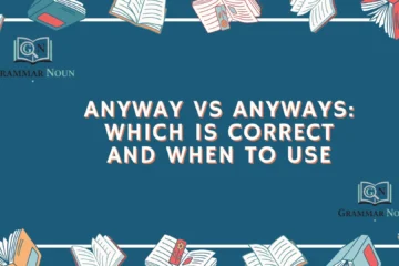 Anyway vs Anyways: Which Is Correct and When to Use