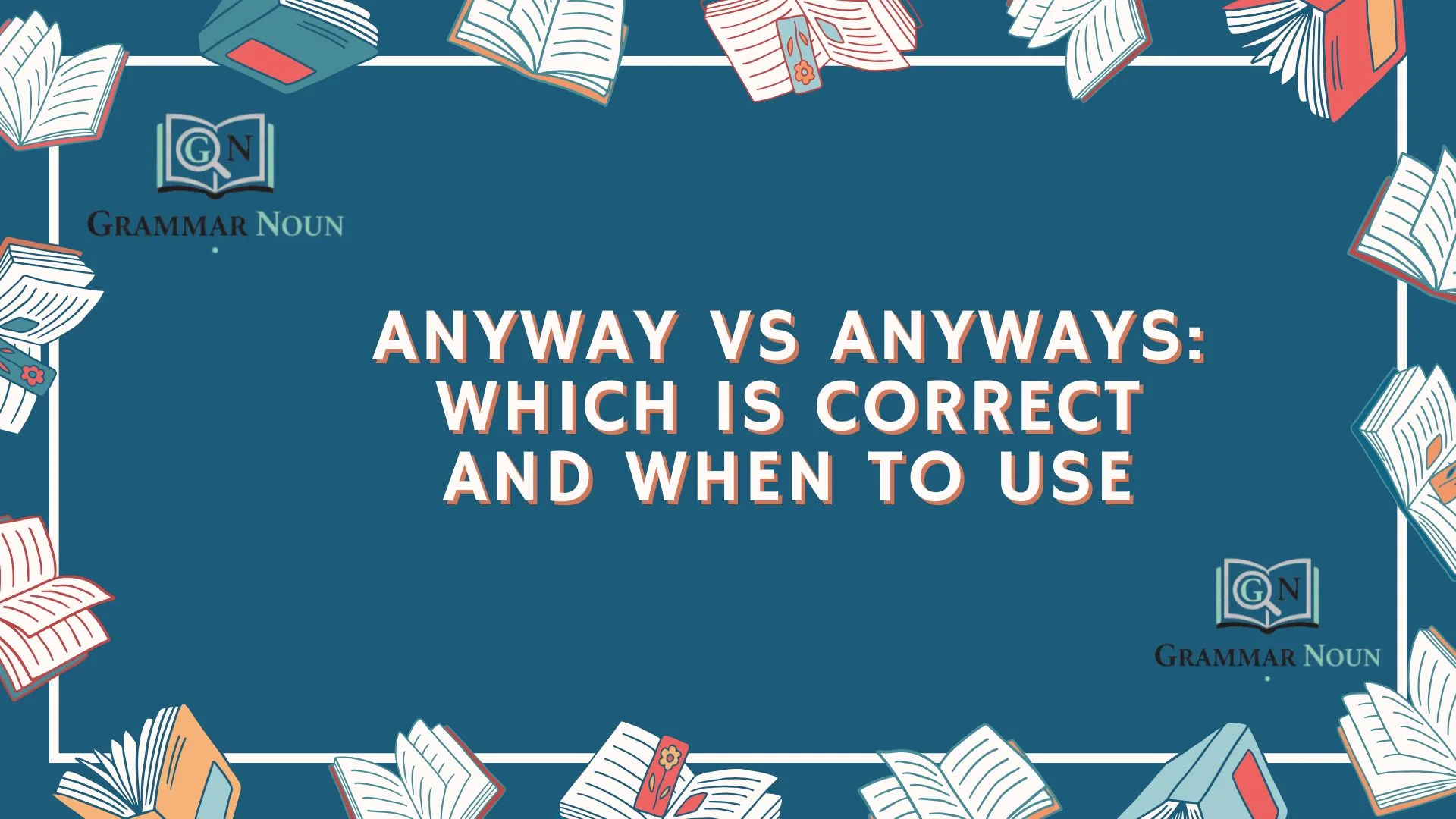 Anyway vs Anyways: Which Is Correct and When to Use