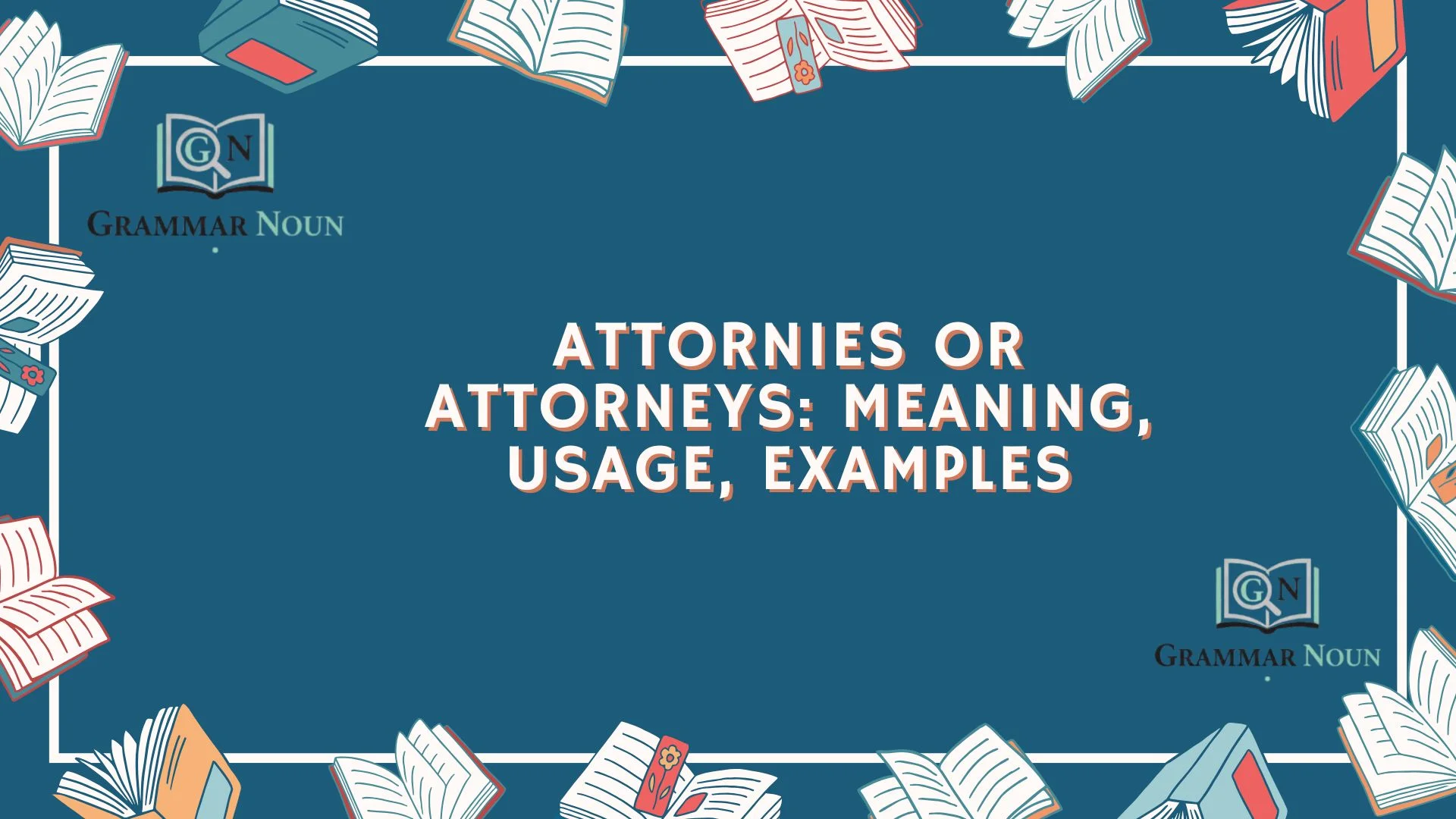 Attornies or Attorneys: Meaning, Usage, Examples