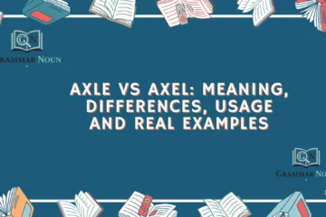 Axle vs Axel: Meaning, Differences, Usage and Real Examples