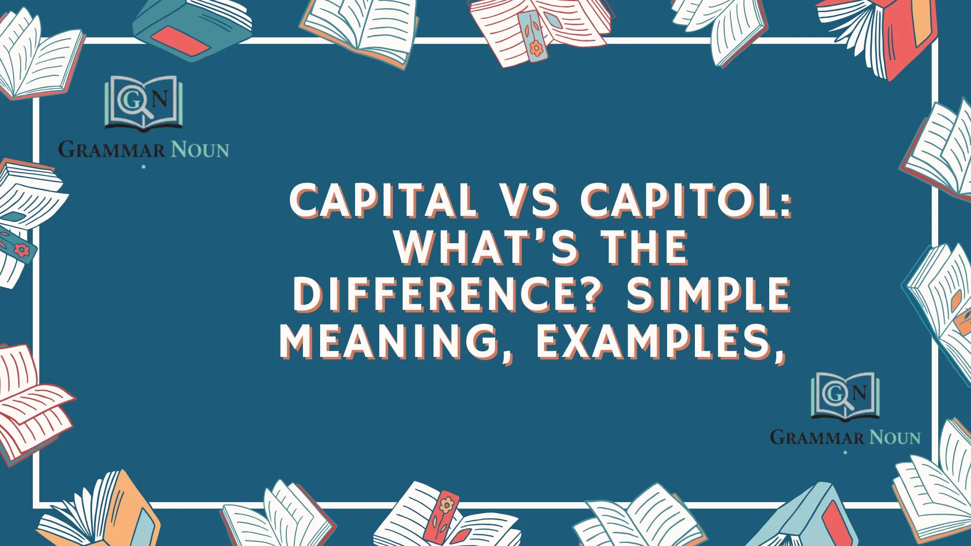 Capital vs Capitol: What’s the Difference? Simple Meaning, Examples,