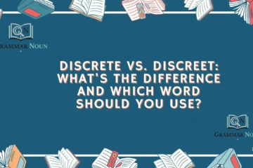 Discrete vs. Discreet: What's the Difference and Which Word Should You Use?