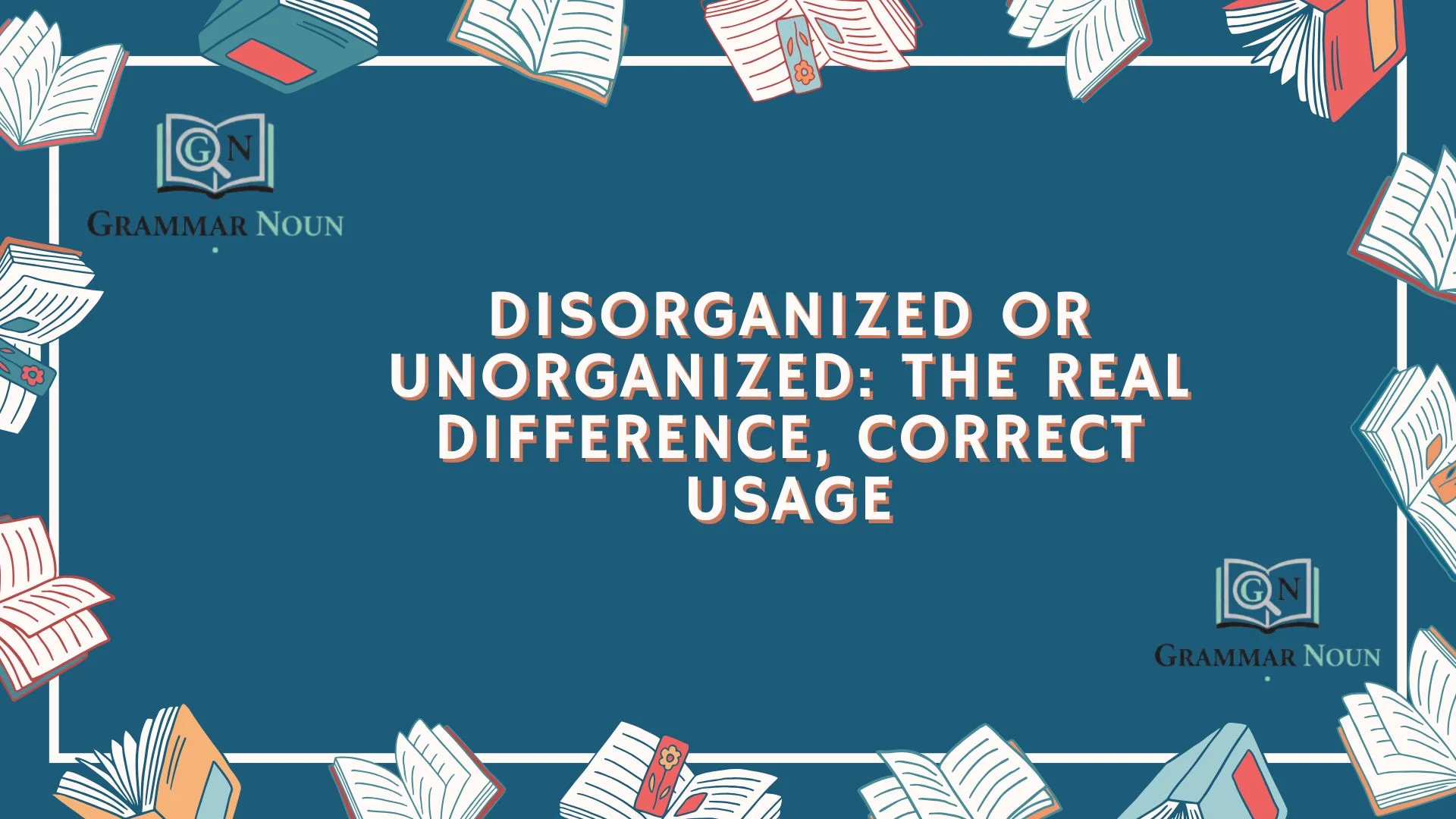 Disorganized or Unorganized: The Real Difference, Correct Usage