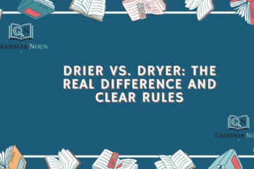 Drier vs Dryer: The Real Difference and Clear Rules
