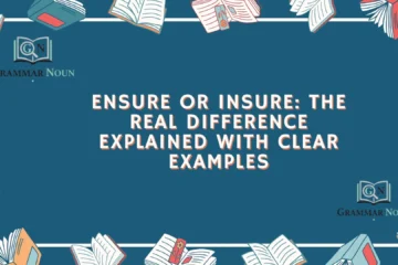 Ensure or Insure: The Real Difference Explained With Clear Examples