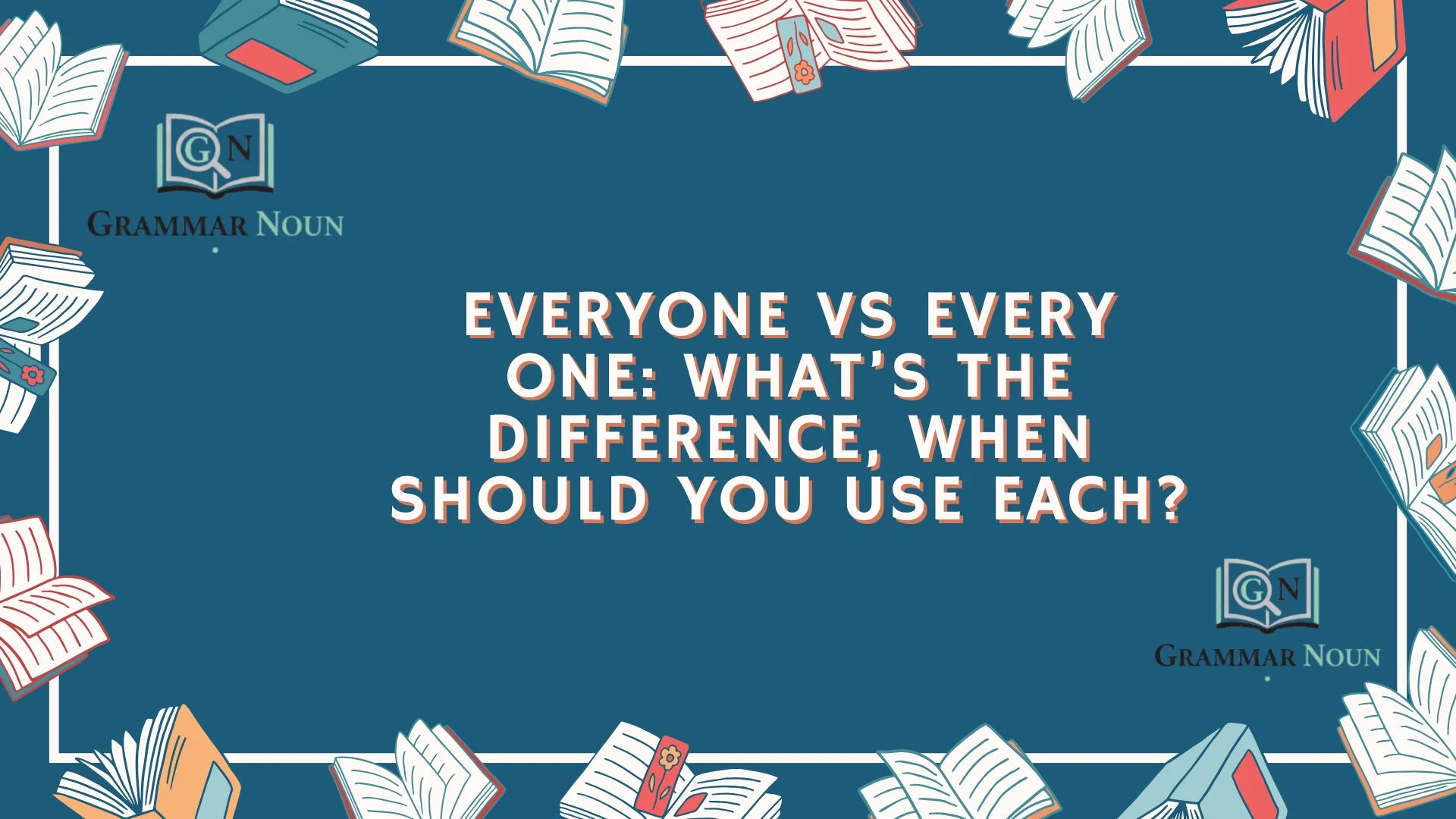Everyone vs Every One: What’s the Difference, When Should You Use Each?