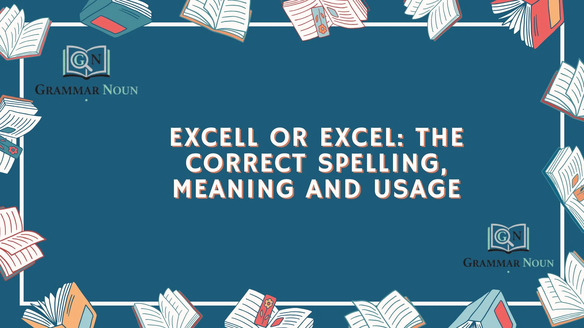 Excell or Excel: The Correct Spelling, Meaning and Usage