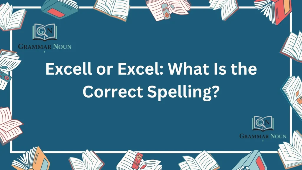 Excell or Excel: What Is the Correct Spelling?