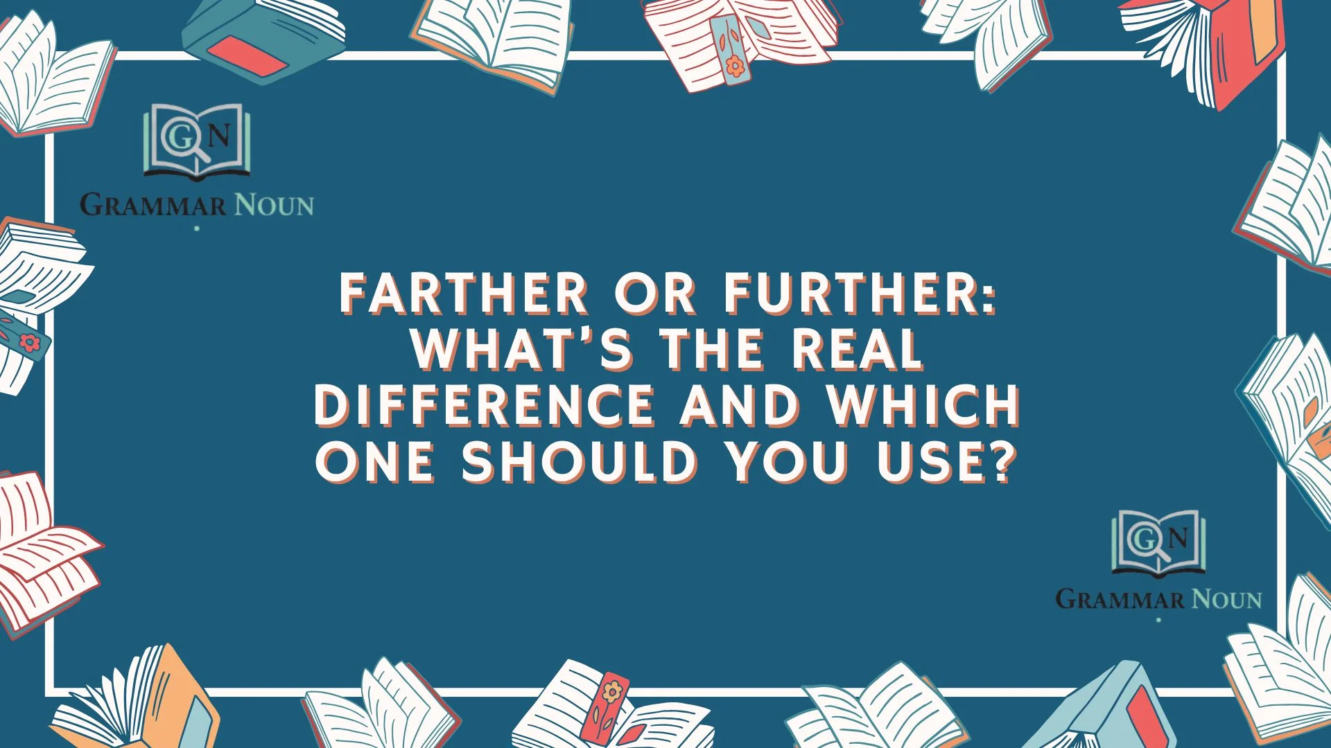 Farther or Further: What’s the Real Difference and Which One Should You Use?