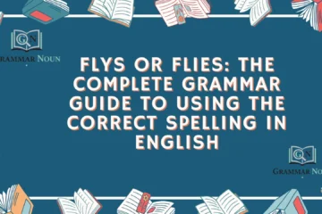 Flys or Flies: The Complete Grammar Guide to Using the Correct Spelling in English