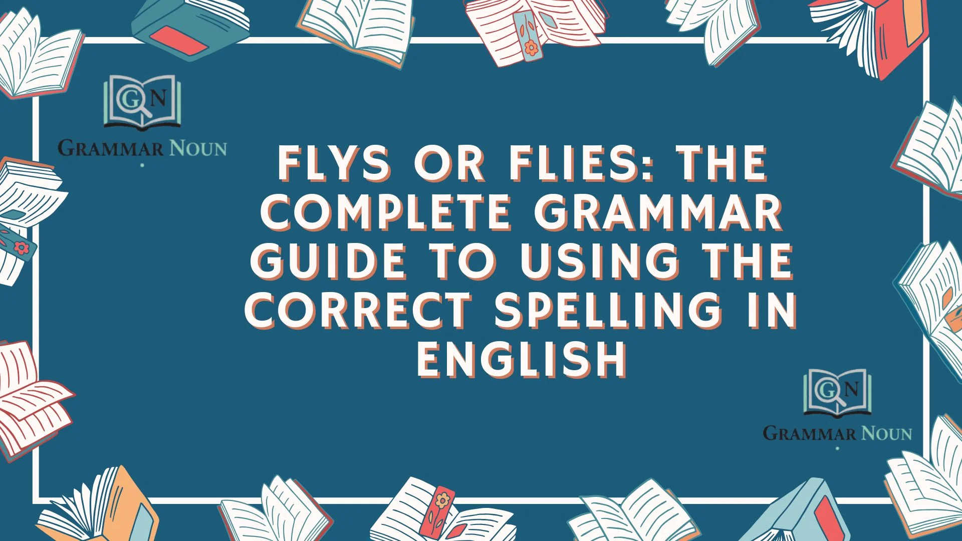 Flys or Flies: The Complete Grammar Guide to Using the Correct Spelling in English