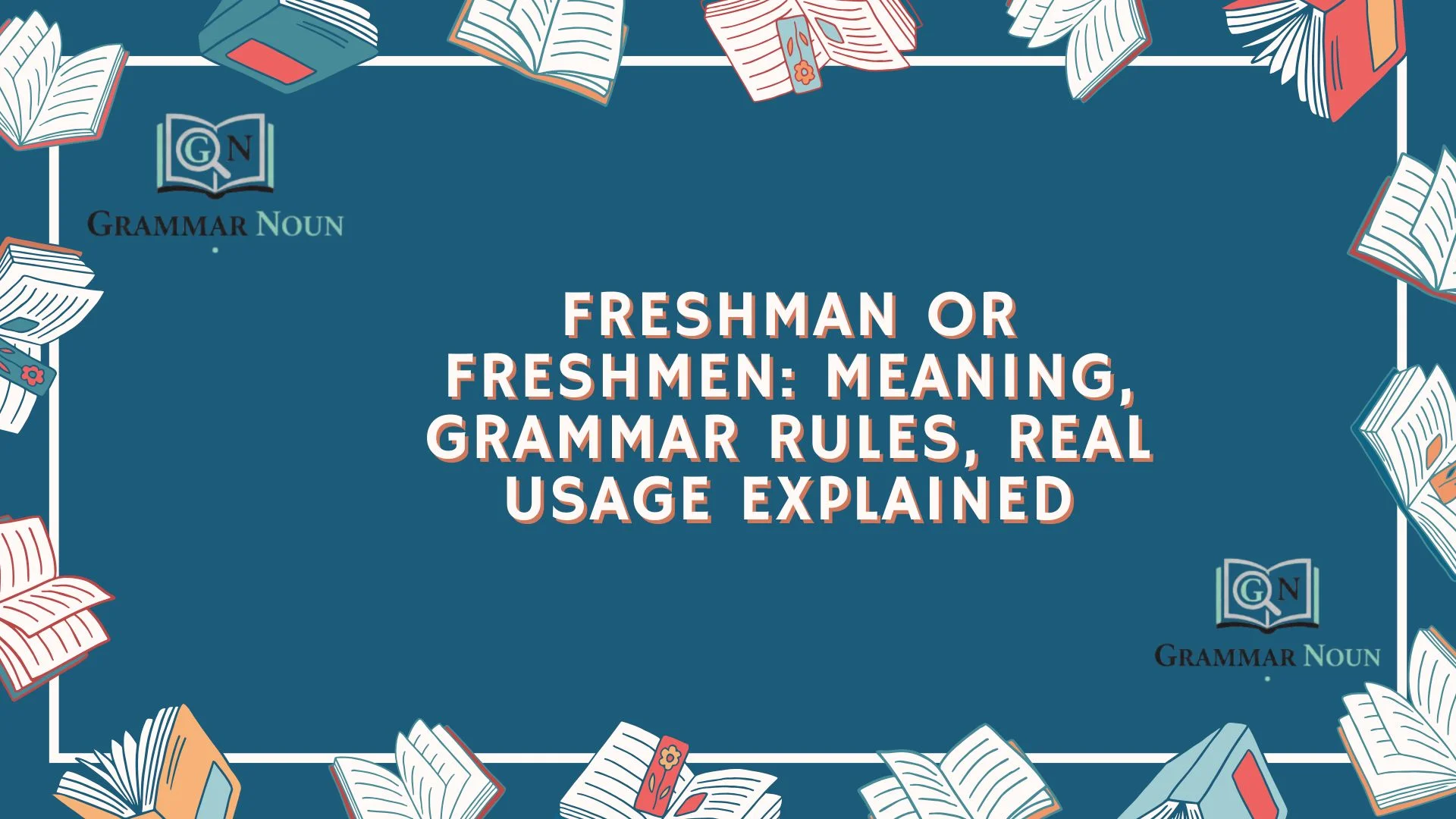 Freshman or Freshmen: Meaning, Grammar Rules, Real Usage Explained