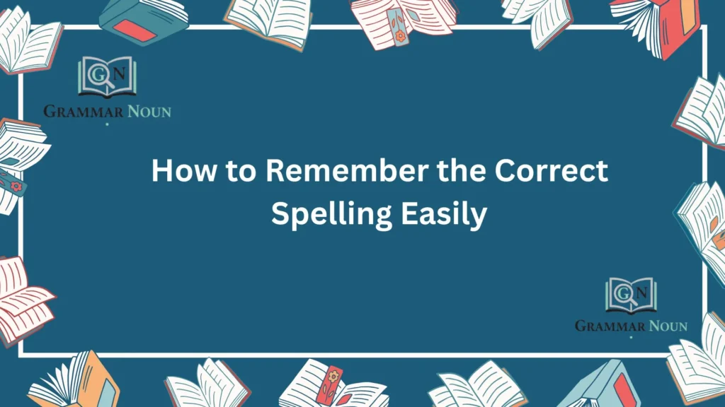 How to Remember the Correct Spelling Easily