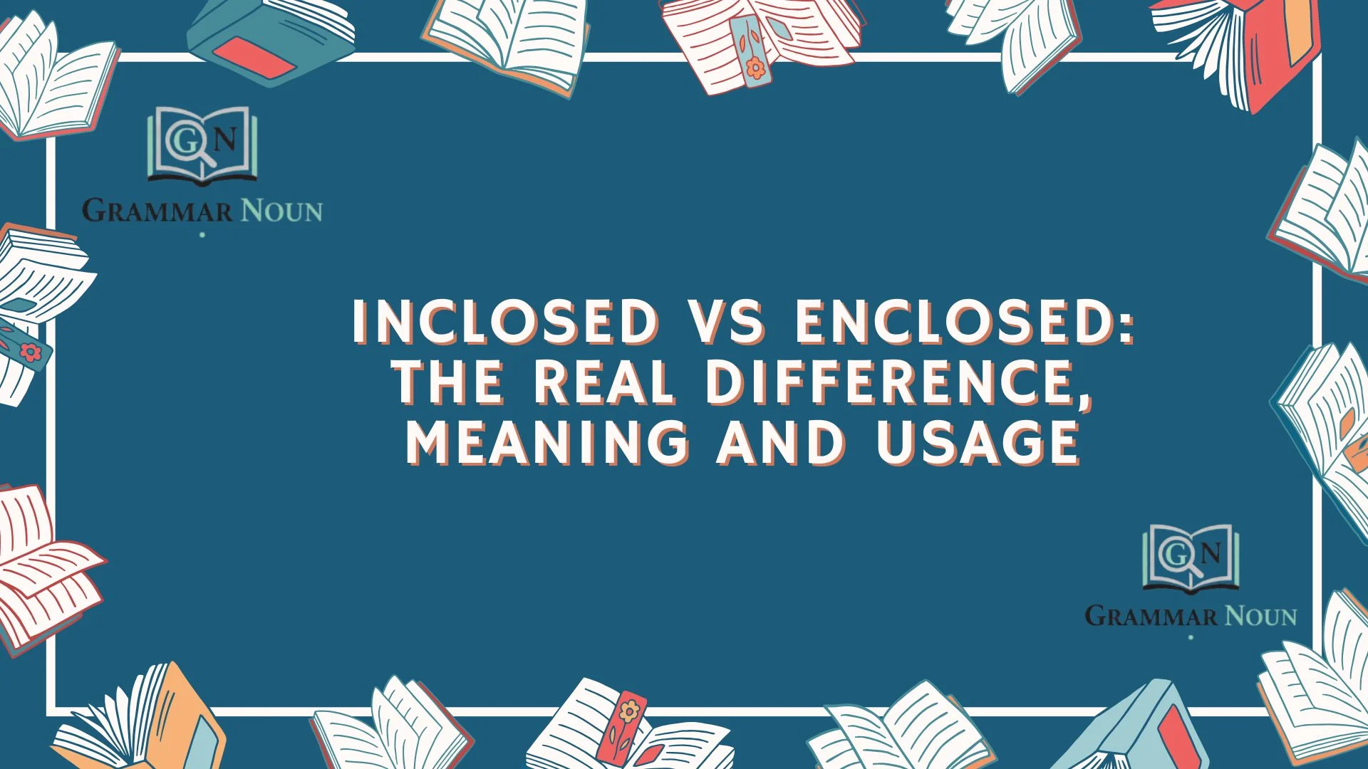 Inclosed vs Enclosed: The Real Difference, Meaning and Usage