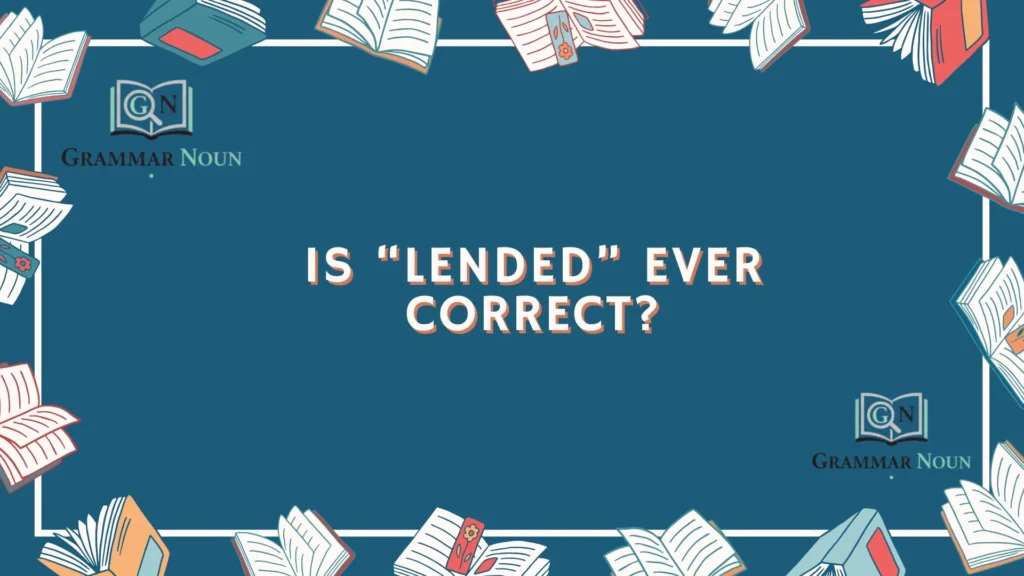 Is “Lended” Ever Correct?