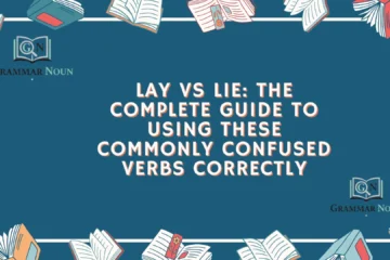 Lay vs Lie: The Complete Guide to Using These Commonly Confused Verbs Correctly