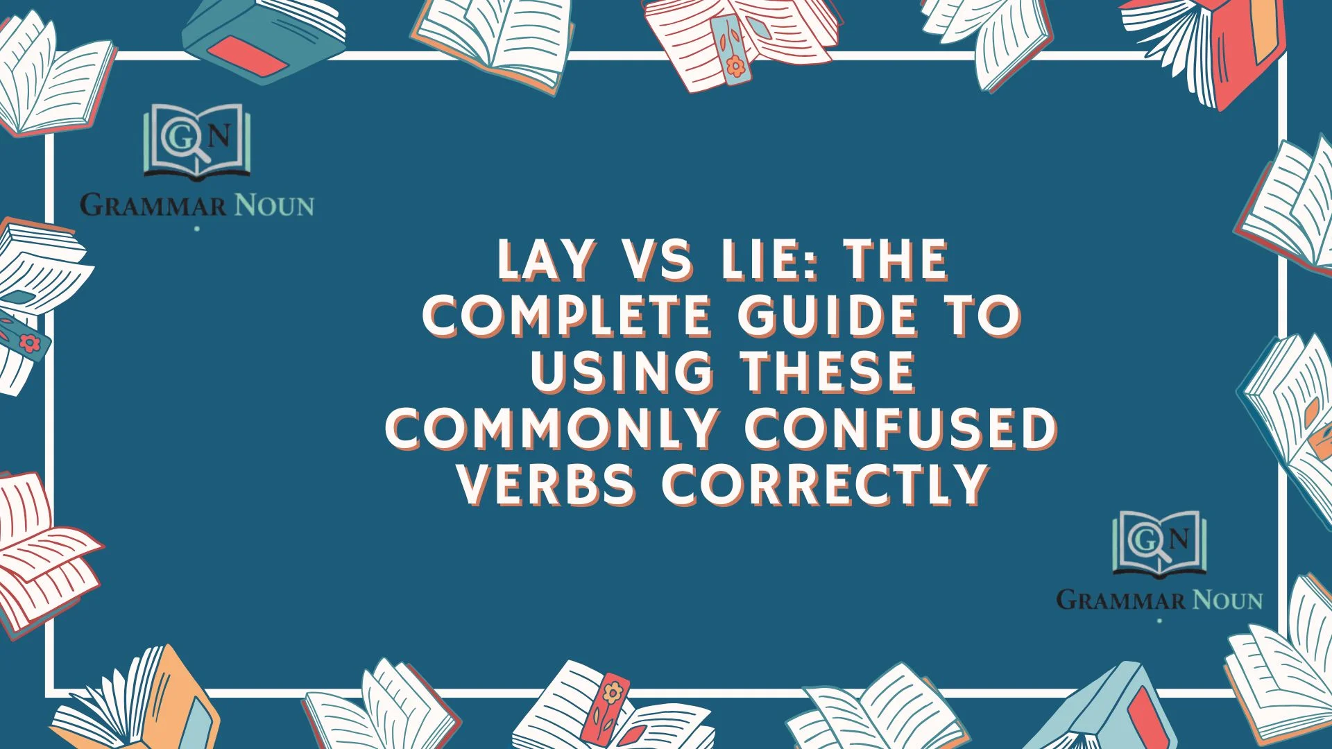 Lay vs Lie: The Complete Guide to Using These Commonly Confused Verbs Correctly