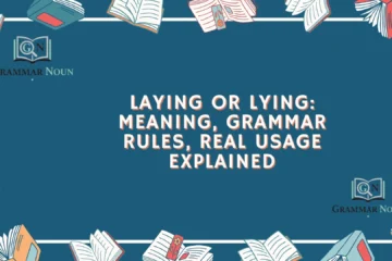 Laying or Lying: Meaning, Grammar Rules, Real Usage Explained