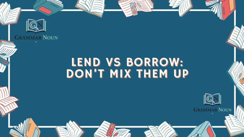 Lend vs Borrow: Don’t Mix Them Up
