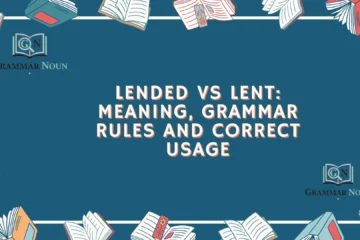 Lended vs Lent: Meaning, Grammar Rules and Correct Usage