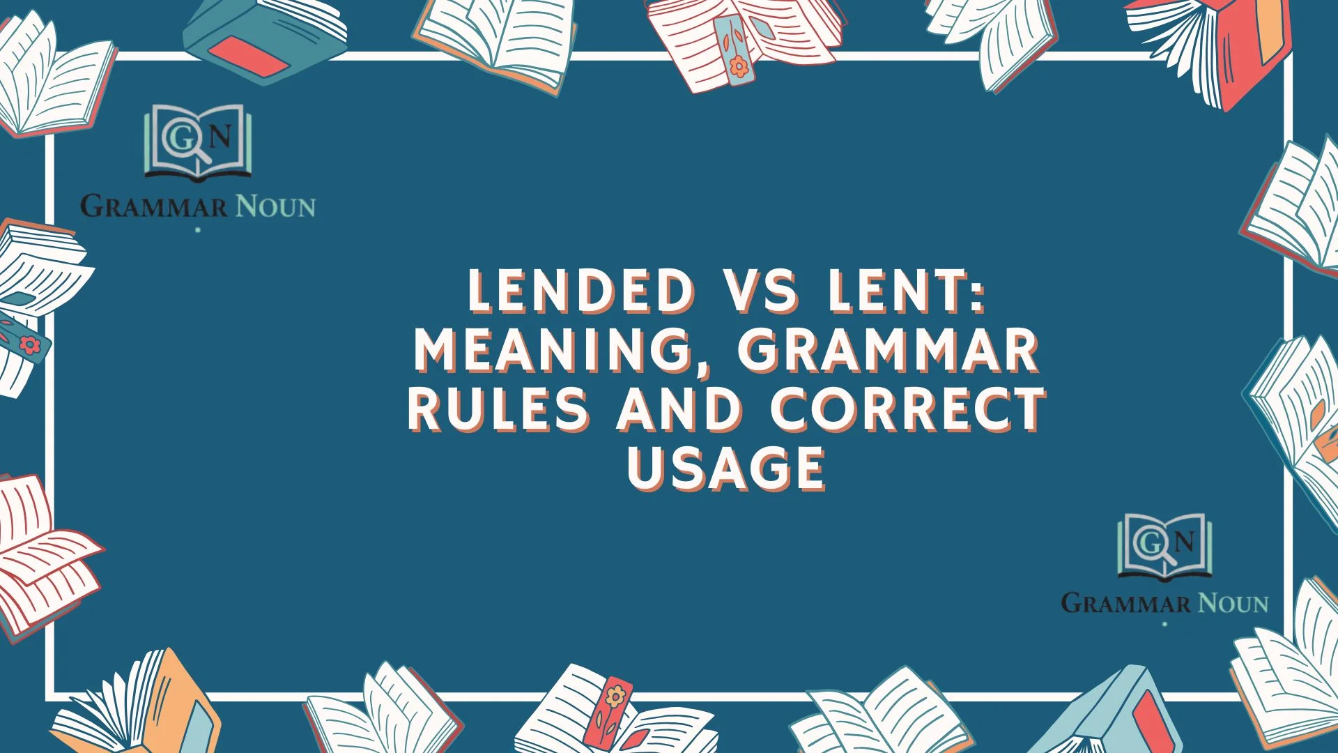 Lended vs Lent: Meaning, Grammar Rules and Correct Usage