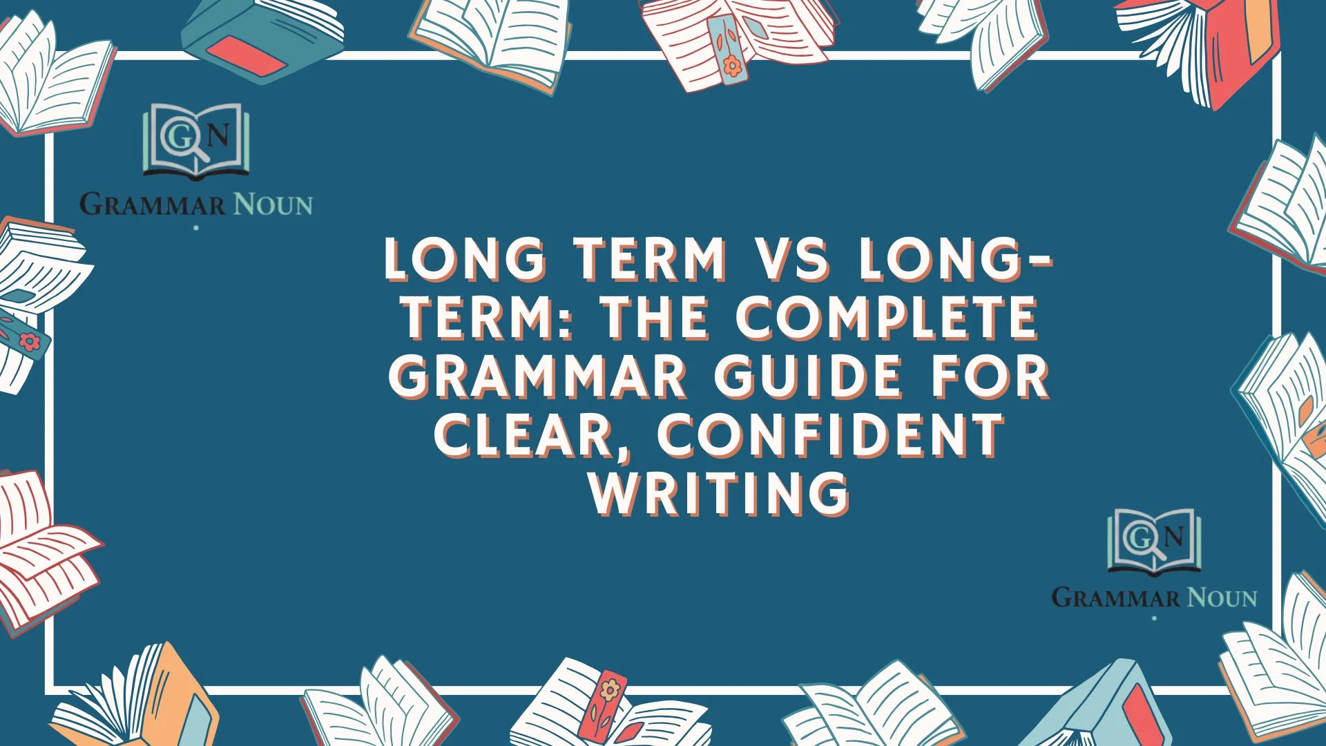 Long Term vs Long-Term: The Complete Grammar Guide for Clear, Confident Writing