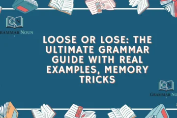 Loose or Lose: The Ultimate Grammar Guide With Real Examples, Memory Tricks