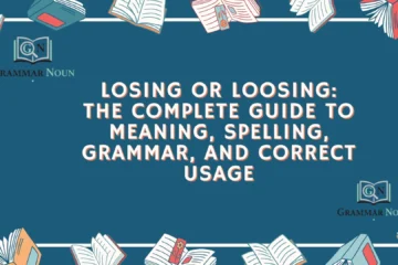 Losing or Loosing: The Complete Guide to Meaning, Spelling, Grammar, and Correct Usage