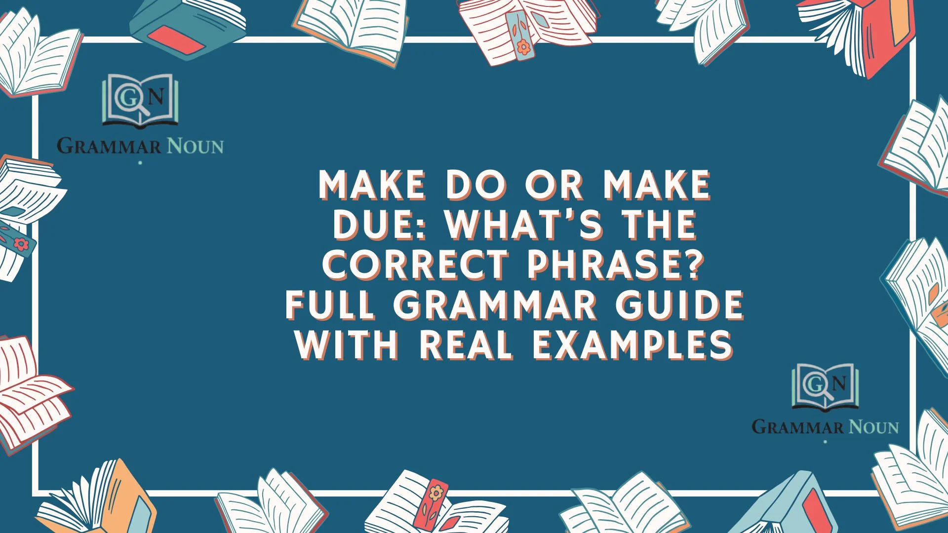 Make Do or Make Due: What’s the Correct Phrase? Full Grammar Guide With Real Examples