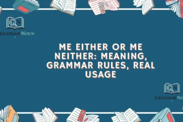 Me Either or Me Neither: Meaning, Grammar Rules, Real Usage