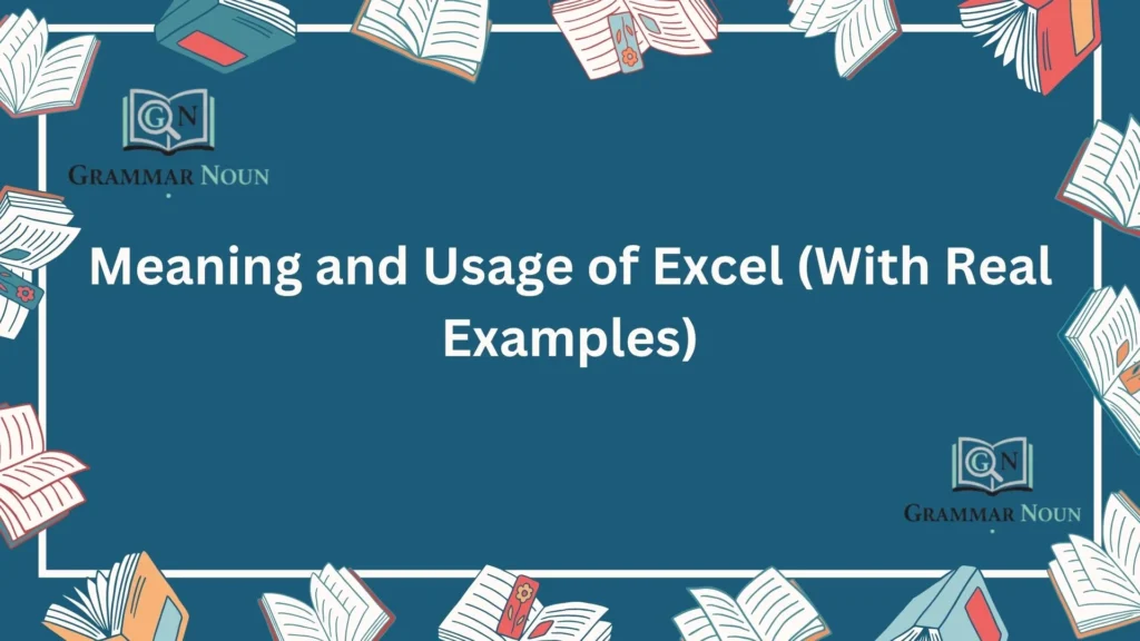 Meaning and Usage of Excel (With Real Examples)