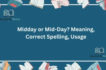 Midday or Mid-Day? Meaning, Correct Spelling, Usage