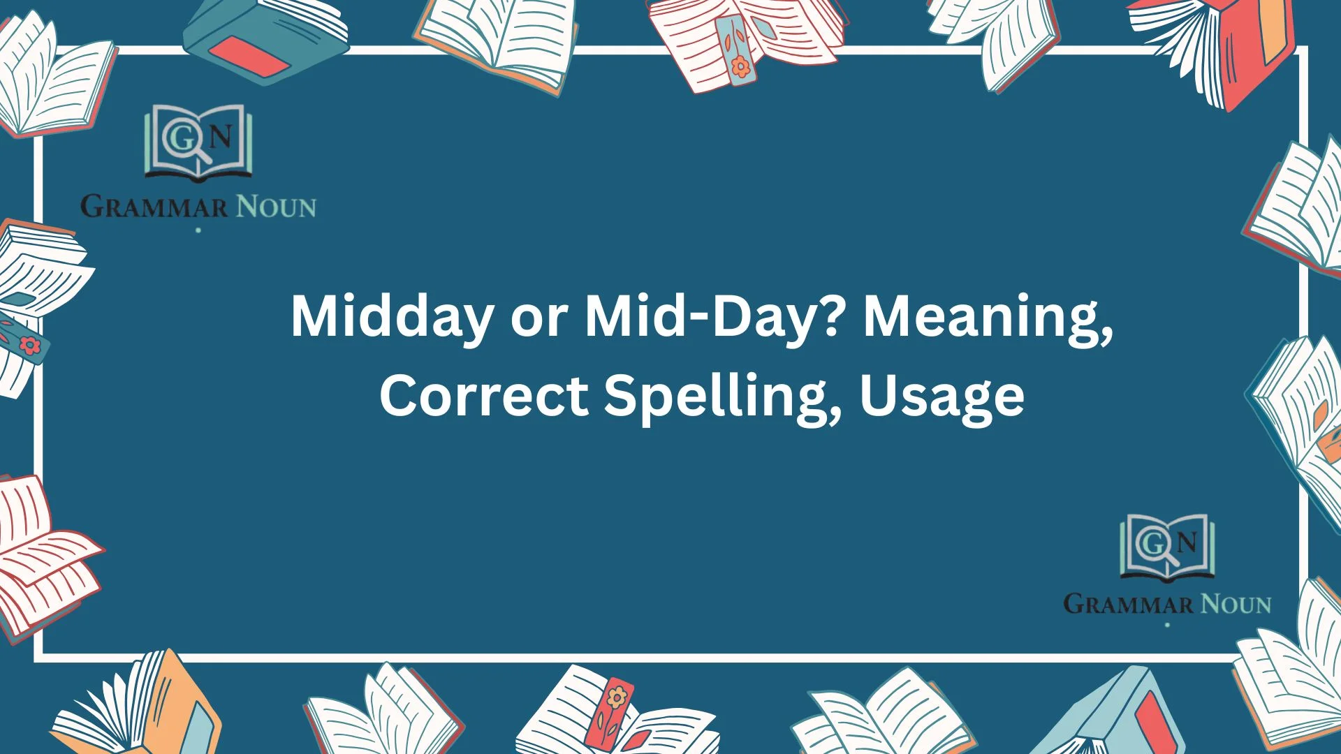 Midday or Mid-Day? Meaning, Correct Spelling, Usage