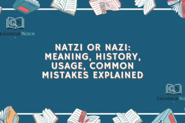 Natzi or Nazi: Meaning, History, Usage, Common Mistakes Explained