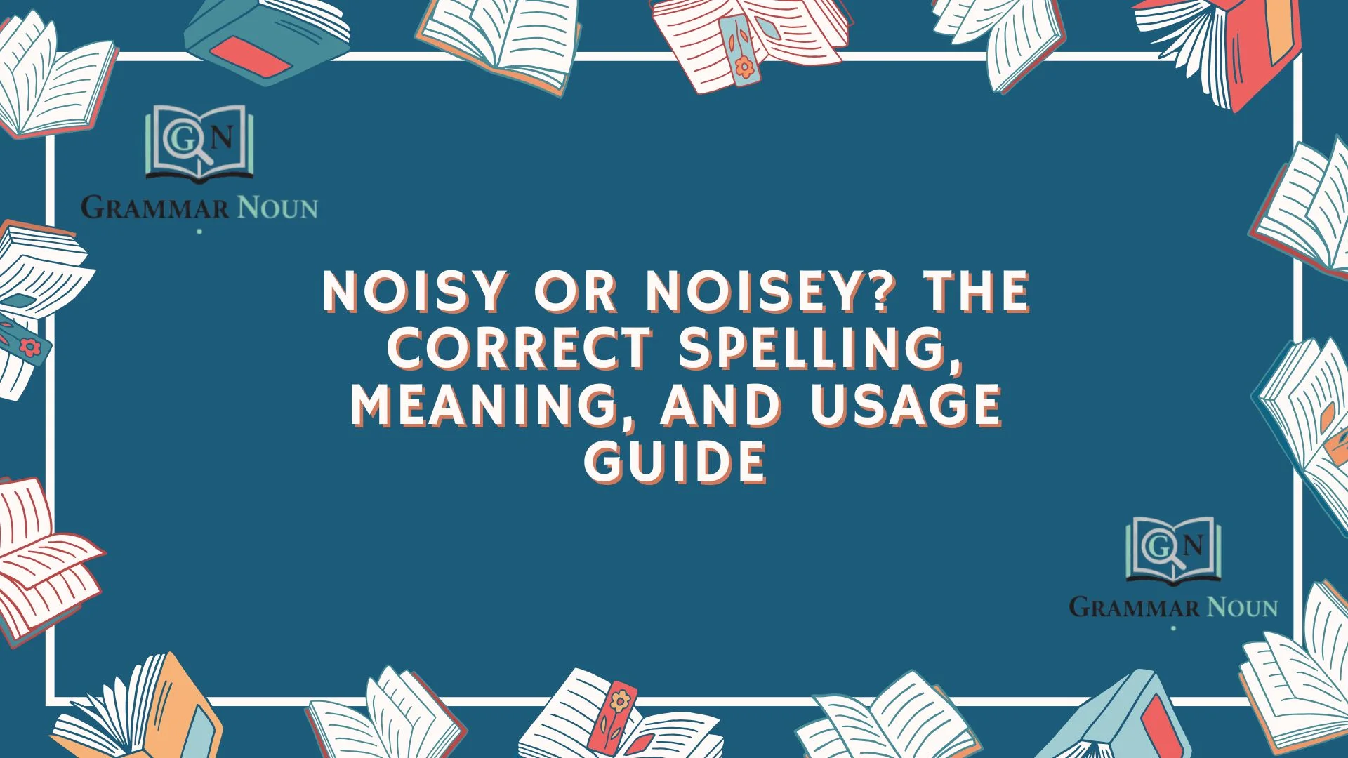 Noisy or Noisey? The Correct Spelling, Meaning, and Usage Guide