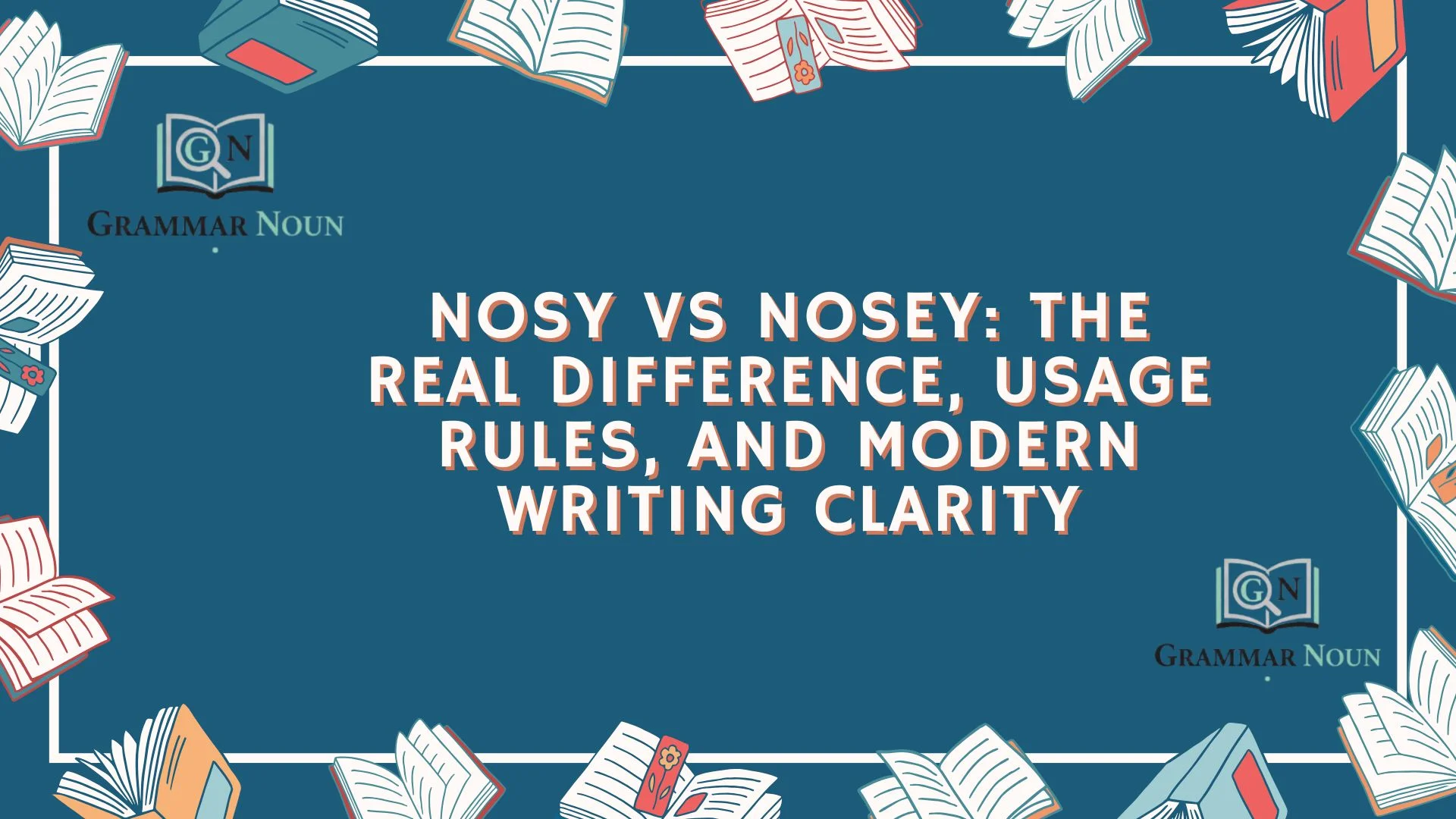 Nosy vs Nosey: The Real Difference, Usage Rules, and Modern Writing Clarity