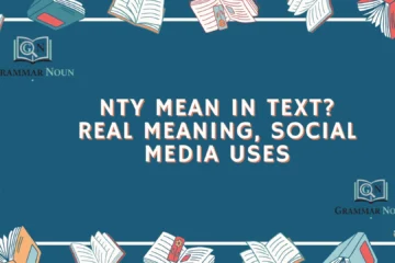 NTY Mean in Text? Real Meaning, Social Media Uses