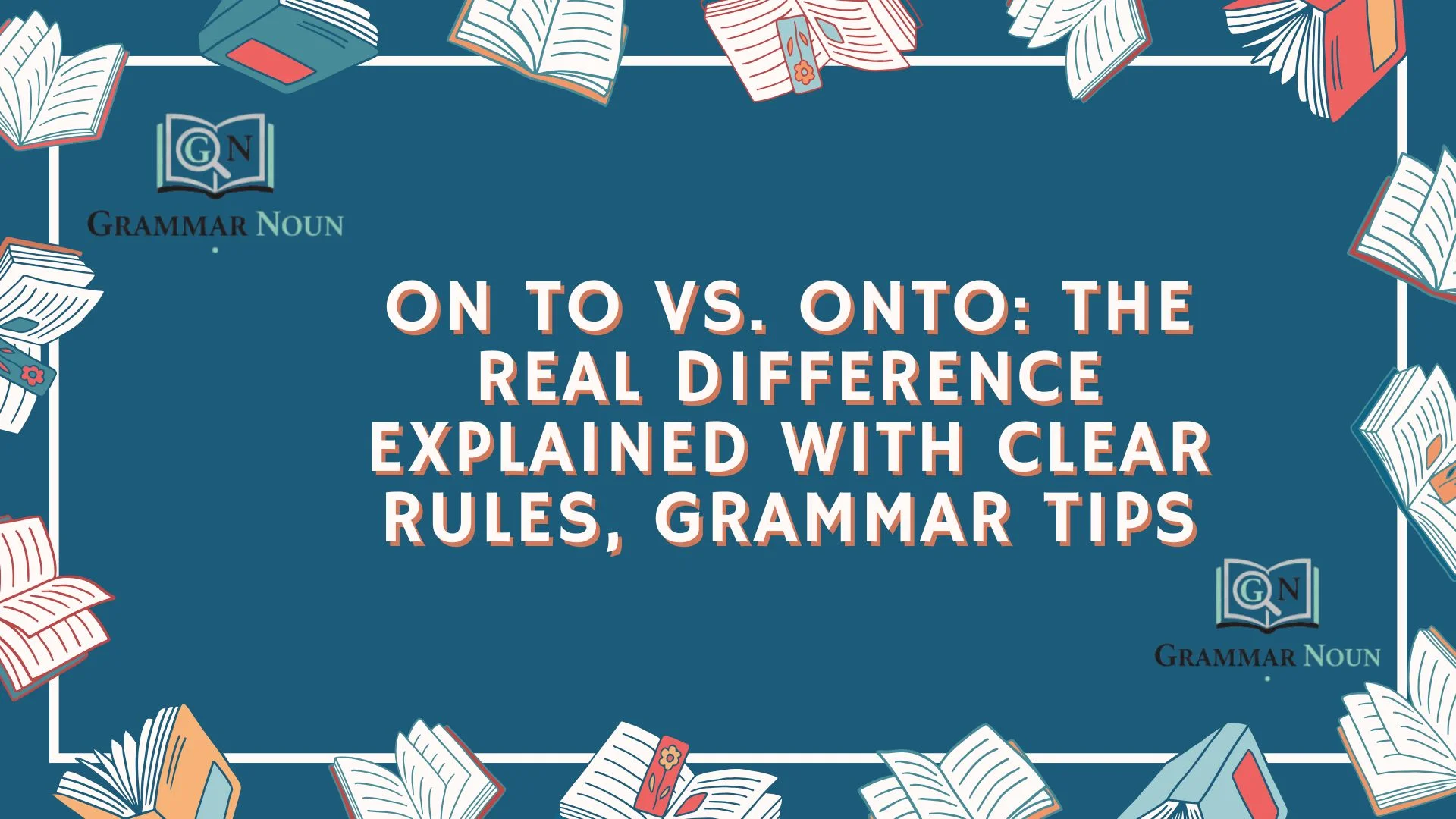 On To vs. Onto: The Real Difference Explained With Clear Rules, Grammar Tips